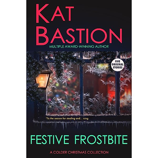 Festive Frostbite: A Colder Christmas Collection / Festive Frostbite, Kat Bastion