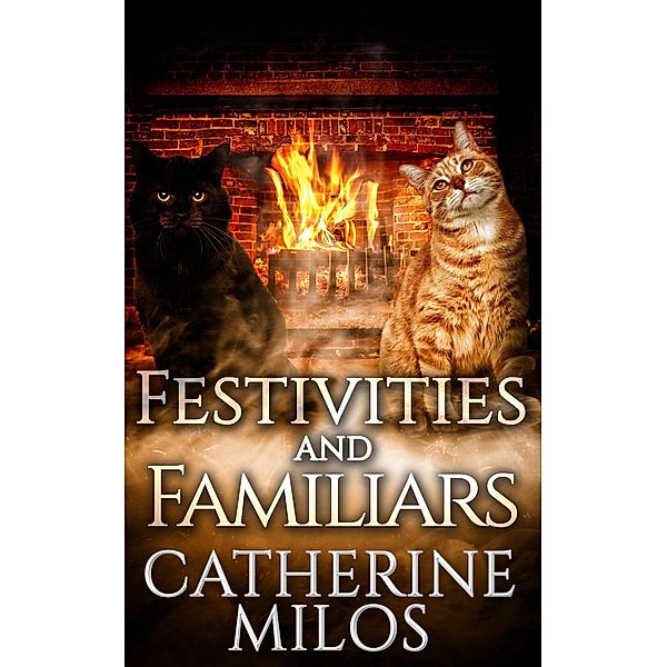 Festivities and Familiars (Angels and Avalon, #6) / Angels and Avalon, Catherine Milos