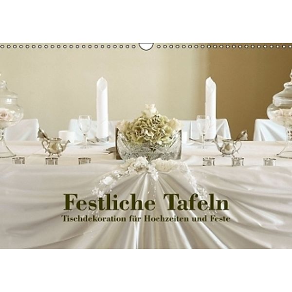 Festliche Tafeln - Tischdekoration für Hochzeiten und Feste (Wandkalender 2015 DIN A3 quer), Detlef Kolbe