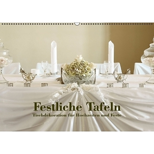 Festliche Tafeln - Tischdekoration für Hochzeiten und Feste (Wandkalender 2015 DIN A2 quer), Detlef Kolbe