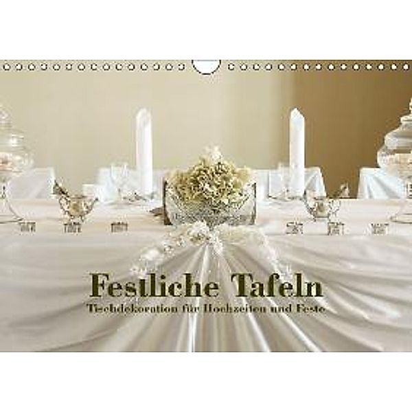 Festliche Tafeln - Tischdekoration für Hochzeiten und Feste (Wandkalender 2016 DIN A4 quer), Detlef Kolbe