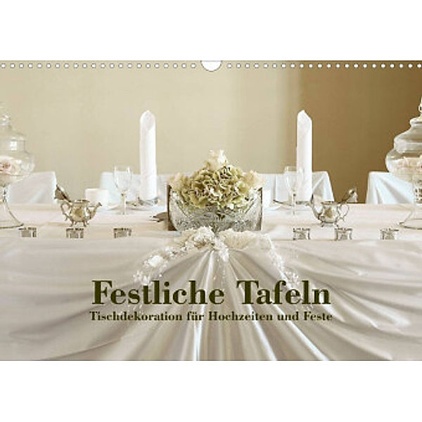 Festliche Tafeln - Tischdekoration für Hochzeiten und Feste (Wandkalender 2022 DIN A3 quer), Detlef Kolbe (dex-photography)