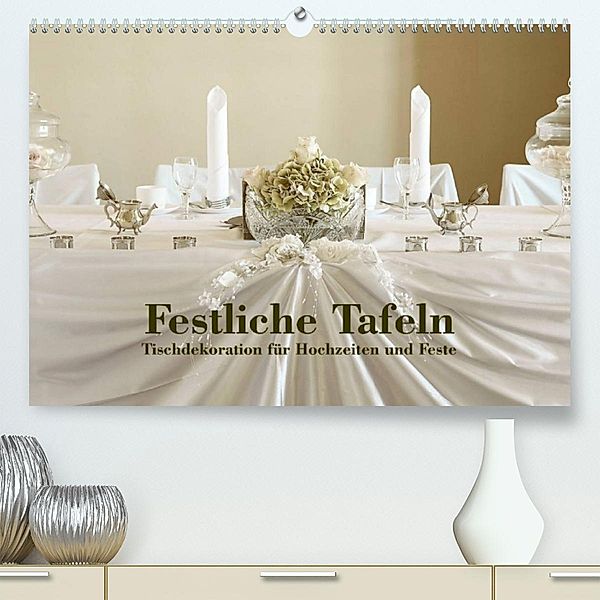 Festliche Tafeln - Tischdekoration für Hochzeiten und Feste (Premium, hochwertiger DIN A2 Wandkalender 2023, Kunstdruck, Detlef Kolbe (dex-photography)