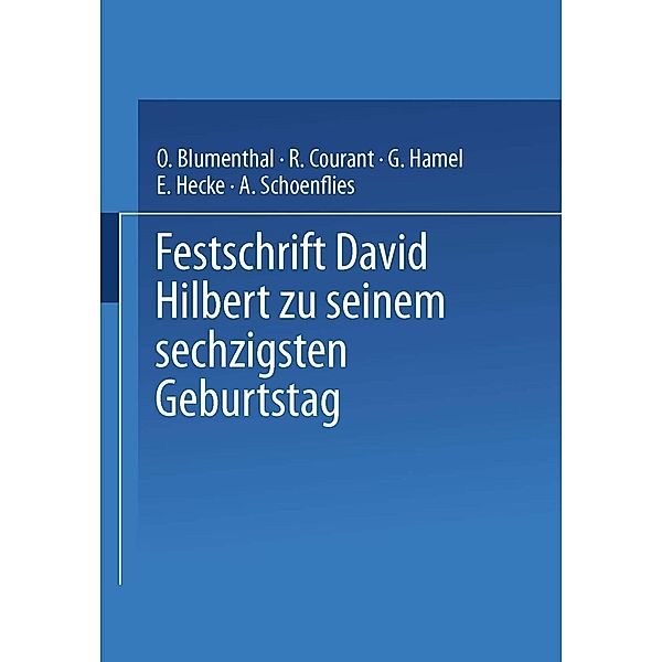 Festschrift David Hilbert zu Seinem Sechzigsten Geburtstag am 23. Januar 1922, O. Blumenthal, R. Courant, G. Hamel, E. Hecke, A. Schoenflies