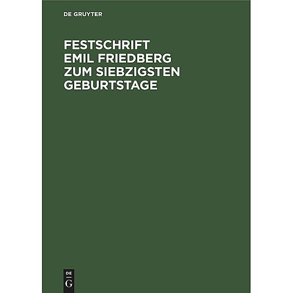 Festschrift Emil Friedberg zum siebzigsten Geburtstage