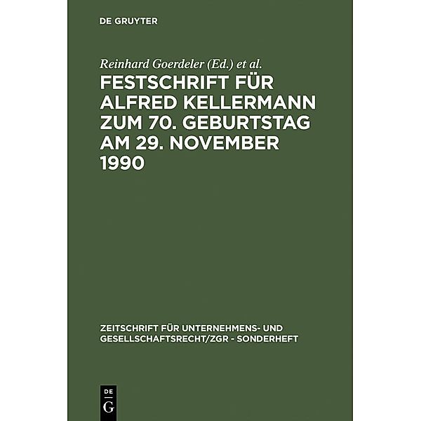 Festschrift für Alfred Kellermann zum 70. Geburtstag am 29. November 1990 / Zeitschrift für Unternehmens- und Gesellschaftsrecht/ ZGR Sonderheft Bd.10