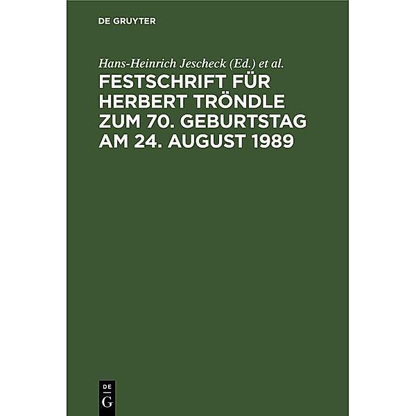 Festschrift für Herbert Tröndle zum 70. Geburtstag am 24. August 1989