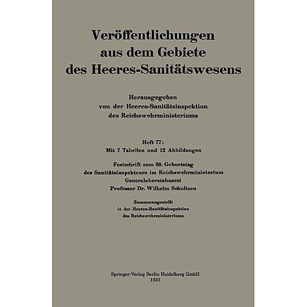 Festschrift zum 60. Geburtstag des Sanitätsinspekteurs im Reichswehrministerium Generaloberstabsarzt Professor Dr. Wilhelm Schultzen / Veröffentlichungen aus dem Gebiete des Heeres-Sanitätswesens, Wilhelm Schultzen