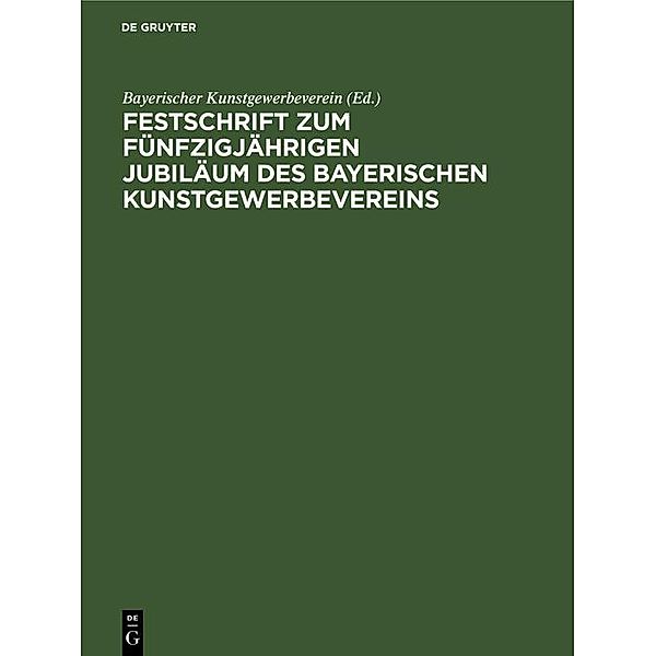 Festschrift zum fünfzigjährigen Jubiläum des Bayerischen Kunstgewerbevereins