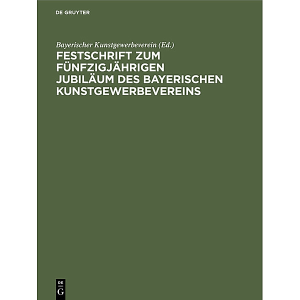 Festschrift zum fünfzigjährigen Jubiläum des Bayerischen Kunstgewerbevereins