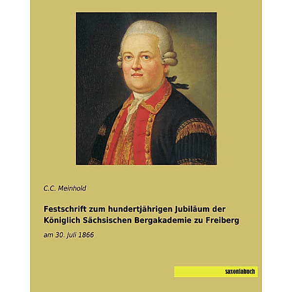 Festschrift zum hundertjährigen Jubiläum der Königlich Sächsischen Bergakademie zu Freiberg