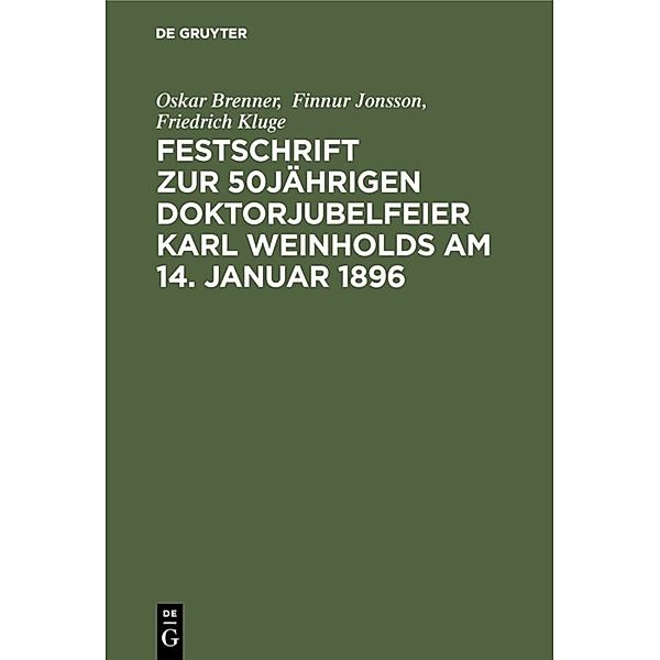 Festschrift zur 50jährigen Doktorjubelfeier Karl Weinholds am 14. Januar 1896, Oskar Brenner, Finnur Jonsson, Friedrich Kluge, Richard Schröder, Hermann Wunderlich, Oswald Zingerle