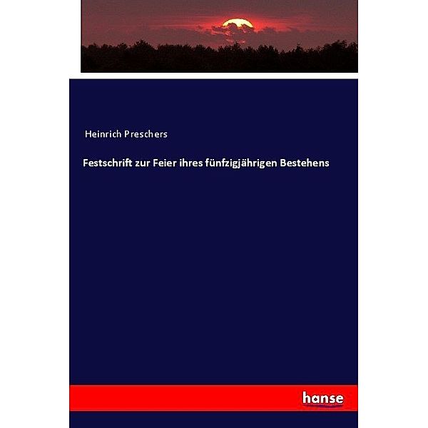 Festschrift zur Feier ihres fünfzigjährigen Bestehens, Heinrich Preschers
