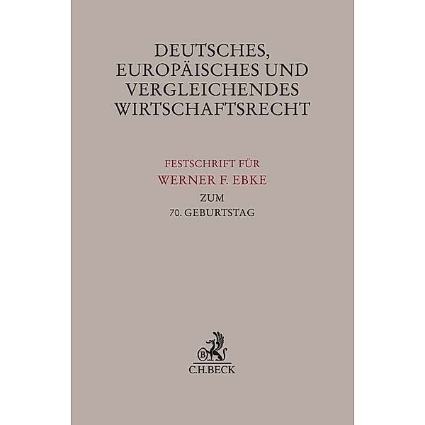 Festschriften, Festgaben, Gedächtnisschriften / Deutsches, Europäisches und Vergleichendes Wirtschaftsrecht
