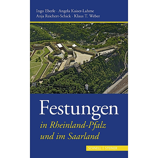 Festungen in Rheinland-Pfalz und im Saarland, Klaus T. Weber, Anja Reichert-Schick, Angela Kaiser-Lahme