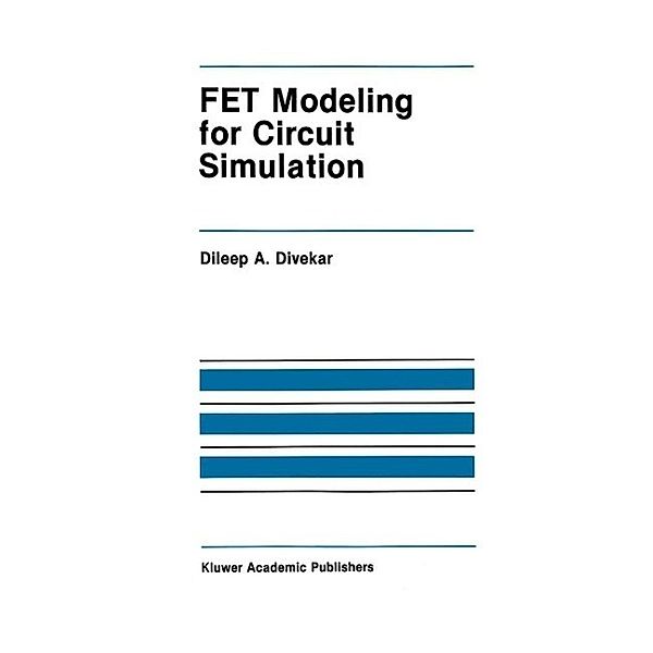 FET Modeling for Circuit Simulation / The Springer International Series in Engineering and Computer Science Bd.48, Dileep A. Divekar