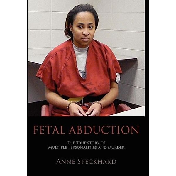 Fetal Abduction, Anne Catherine Speckhard