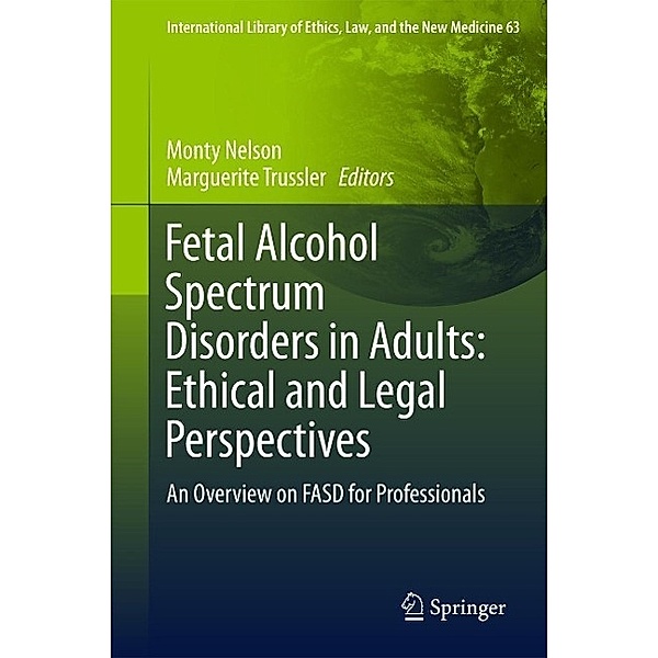 Fetal Alcohol Spectrum Disorders in Adults: Ethical and Legal Perspectives / International Library of Ethics, Law, and the New Medicine Bd.63