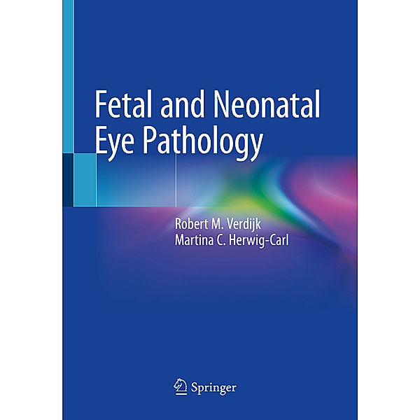 Fetal and Neonatal Eye Pathology, Robert M. Verdijk, Martina C. Herwig-Carl