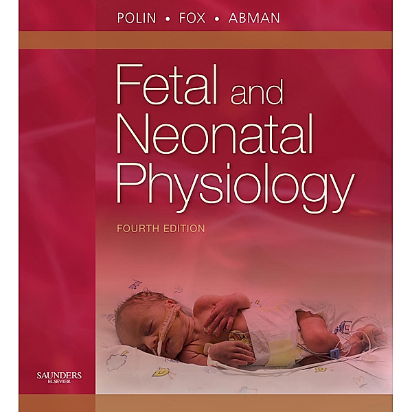 Fetal and Neonatal Physiology E-Book, Richard A. Polin, William W. Fox, Steven H. Abman