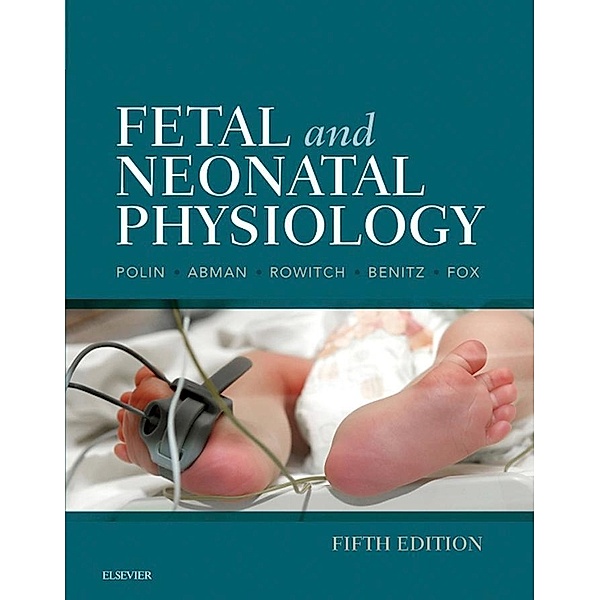Fetal and Neonatal Physiology E-Book, Richard Polin, Steven H. Abman, David H. Rowitch, William Benitz