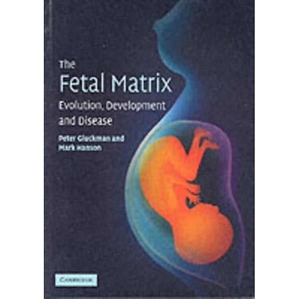 Fetal Matrix: Evolution, Development and Disease, Peter Gluckman
