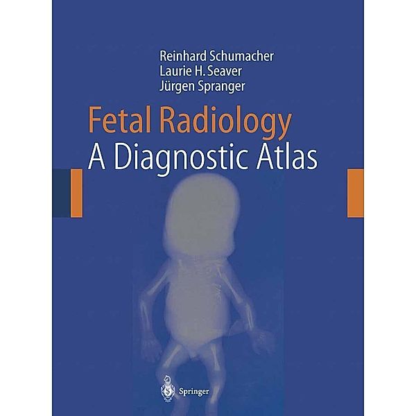 Fetal Radiology, Reinhard Schumacher, Laurie H. Seaver, Jürgen Spranger