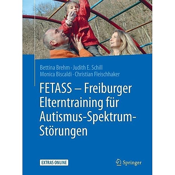 FETASS - Freiburger Elterntraining für Autismus-Spektrum-Störungen, Bettina Brehm, Judith E. Schill, Monica Biscaldi, Christian Fleischhaker