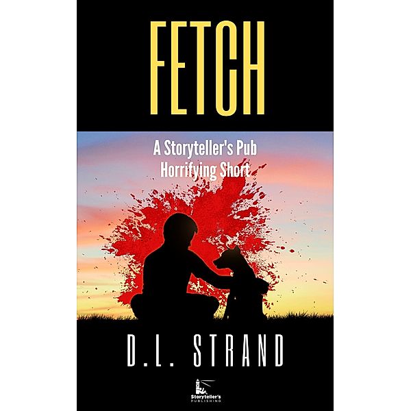 Fetch (Storyteller's Pub Horrifying Shorts, #2) / Storyteller's Pub Horrifying Shorts, D. L. Strand