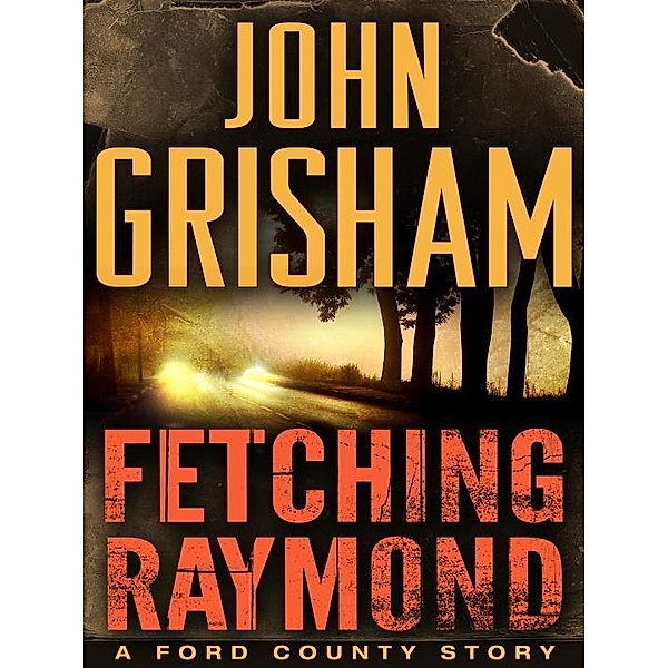 Fetching Raymond: A Story from the Ford County Collection, John Grisham