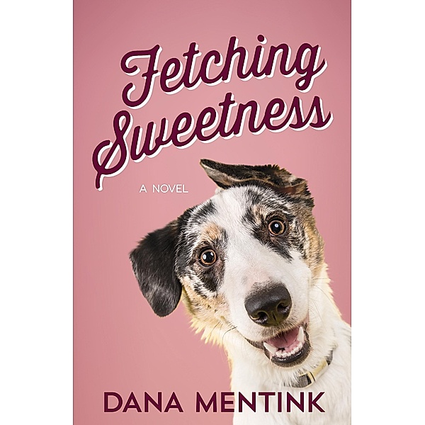 Fetching Sweetness / Love Unleashed, Dana Mentink