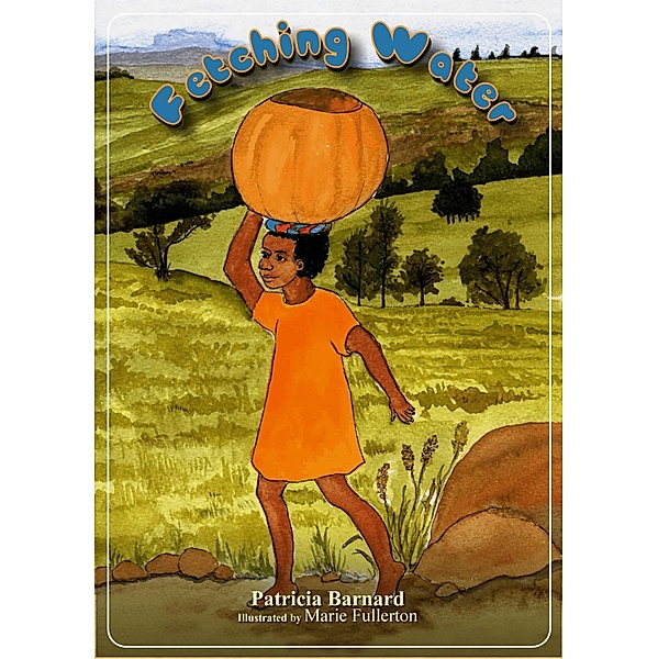 Fetching Water / Patricia Barnard, Patricia Barnard