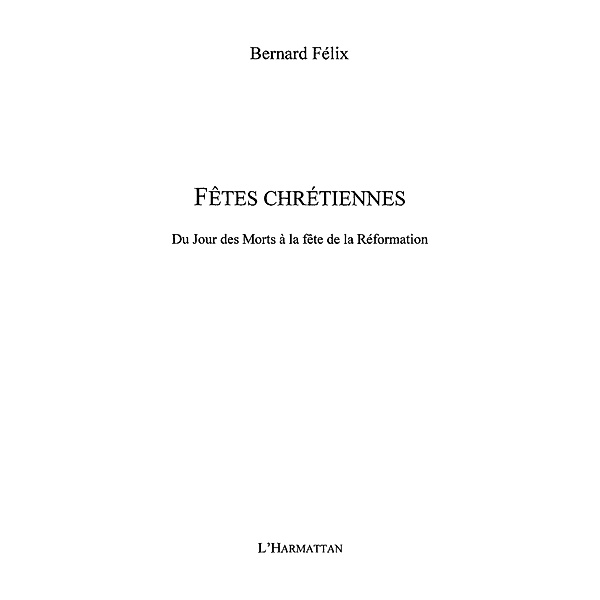Fetes chretiennes du jour des morts a la fete de la reformat / Hors-collection, Felix Bernard