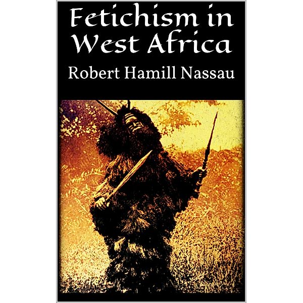 Fetichism in West Africa, Robert Hamill Nassau