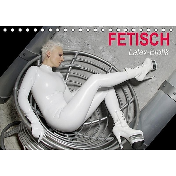 Fetisch - Latex-Erotik (Tischkalender 2017 DIN A5 quer), Elisabeth Stanzer