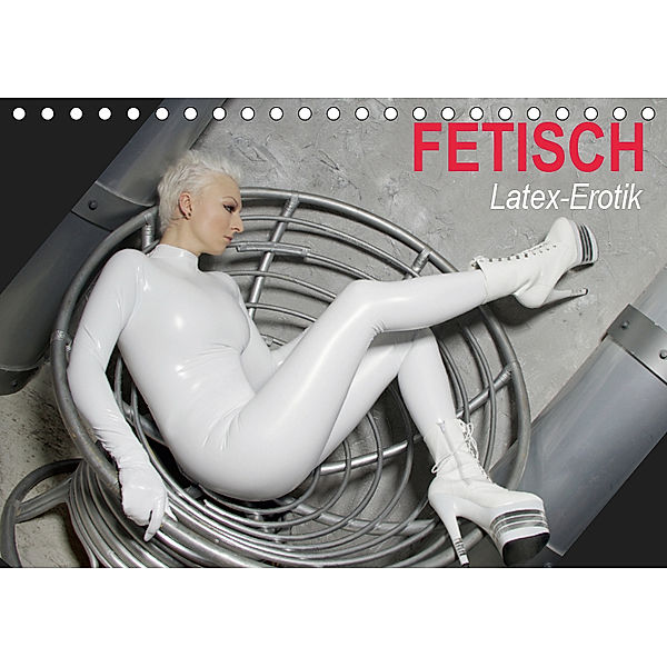 Fetisch - Latex-Erotik (Tischkalender 2019 DIN A5 quer), Elisabeth Stanzer