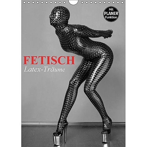 Fetisch - Latex-Träume (Wandkalender 2017 DIN A4 hoch), Elisabeth Stanzer