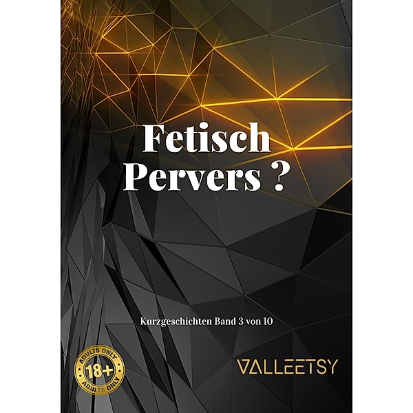 Fetisch Pervers ? (10 Kurzgeschichten, #3) / 10 Kurzgeschichten, Maria Valleetsy