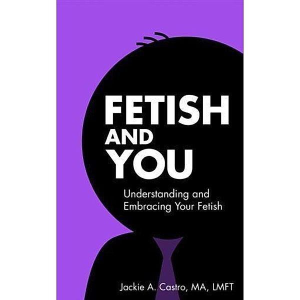 Fetish and You, MA, LMFT Jackie A. Castro