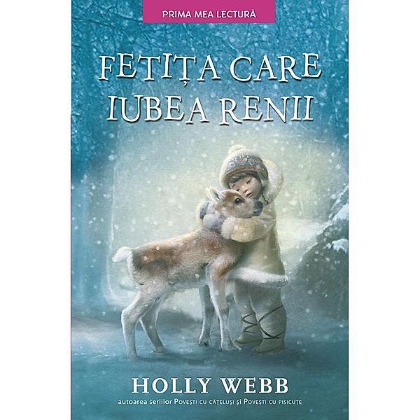 Fetita care iubea renii / Fictiune Pentru Copii. Prima Mea Lectura, Holly Webb