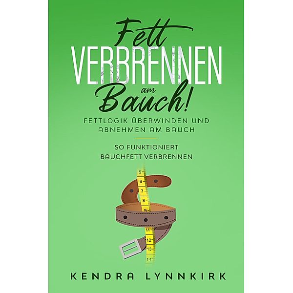 Fett verbrennen am Bauch!, Kendra Lynnkirk