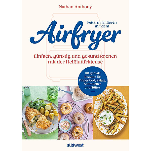 Fettarm frittieren mit dem Airfryer, Nathan Anthony