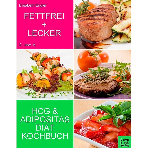 Fettfrei + Lecker - Das Adipositas und HCG Diätkochbuch, Elisabeth Engler