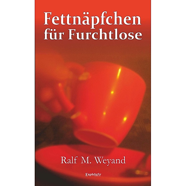 Fettnäpfchen für Furchtlose, Ralf M. Weyand
