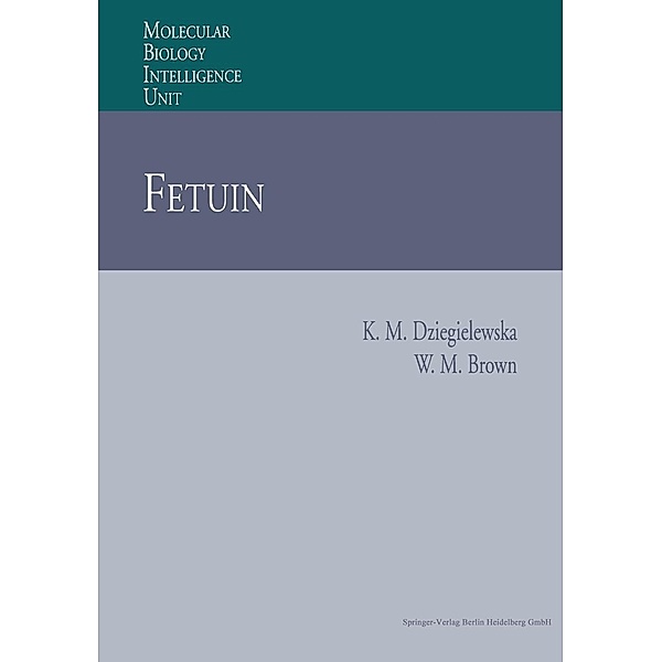 Fetuin / Molecular Biology Intelligence Unit, Katarzyna M. Dziegielewska, William M. Brown