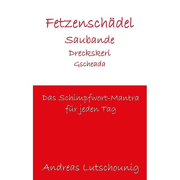 Fetzenschädel Saubande Dreckskerl Gscheada, Andreas Lutschounig