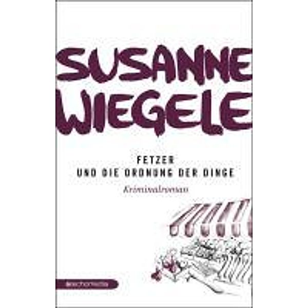 Fetzer und die Ordnung der Dinge, Susanne Wiegele