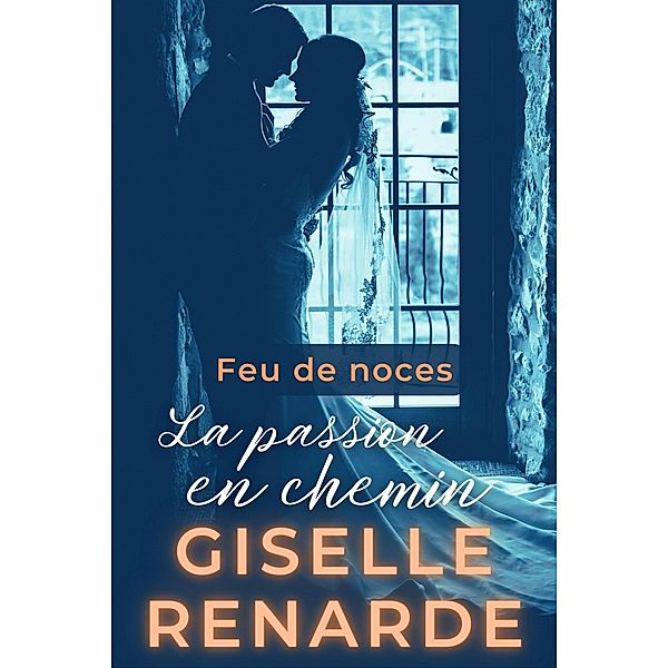 Feu de noces: La passion en chemin / Feu de noces, Giselle Renarde