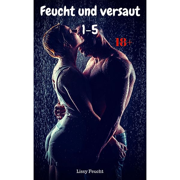 Feucht und versaut 1-5, Lissy Feucht