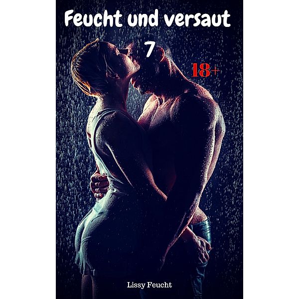 Feucht und versaut: 7 Feucht und versaut 7, Lissy Feucht